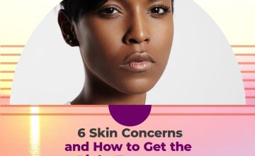 6 Skin Concerns and How to Get the Right Treatment